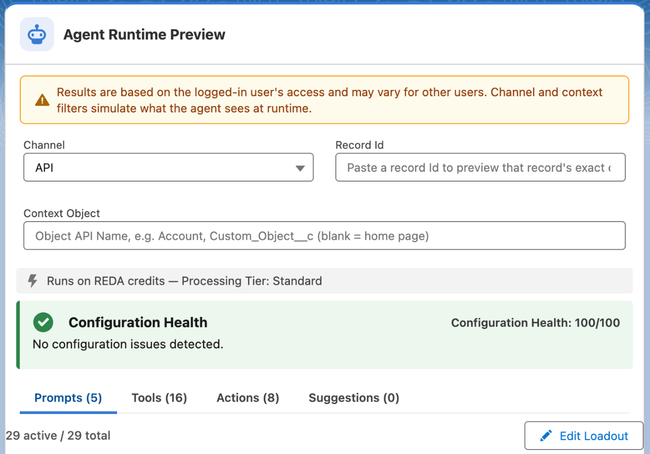 Captura em inglês do cartão Agent Runtime Preview. Um aviso informa que os resultados se baseiam no acesso do usuário conectado. Channel está em API, com as caixas Record Id e Context Object vazias. Uma linha diz Runs on REDA credits — Processing Tier: Standard. Configuration Health mostra 100/100 e No configuration issues detected. As abas mostram Prompts (5), Tools (16), Actions (8) e Suggestions (0), com 29 active / 29 total e o botão Edit Loadout.
